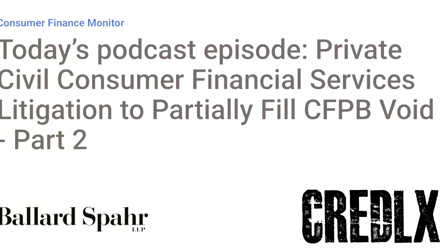 Today's Podcast: Exploring Consumer Financial Services Litigation in Light of CFPB Changes